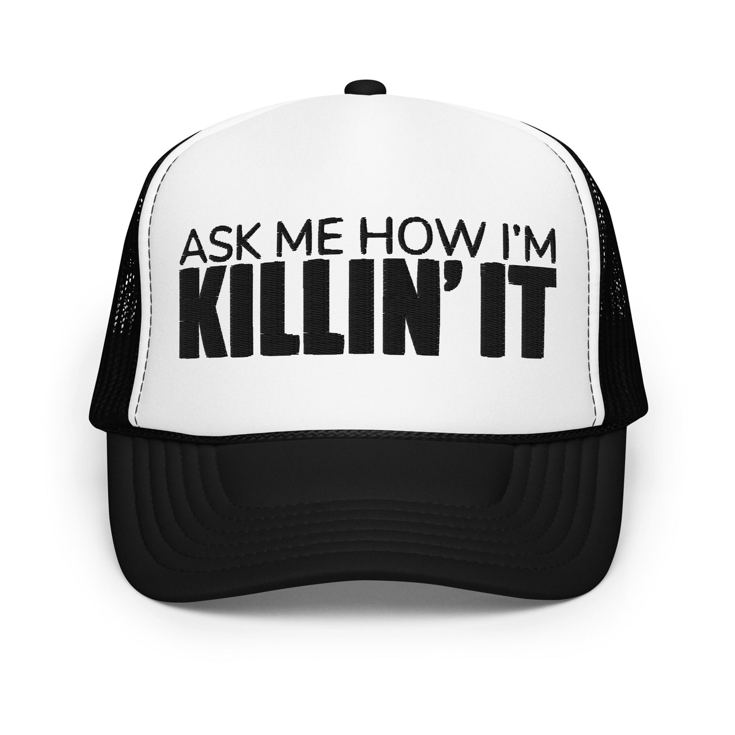 Ask Me How I'm Killin' it Foam trucker hat