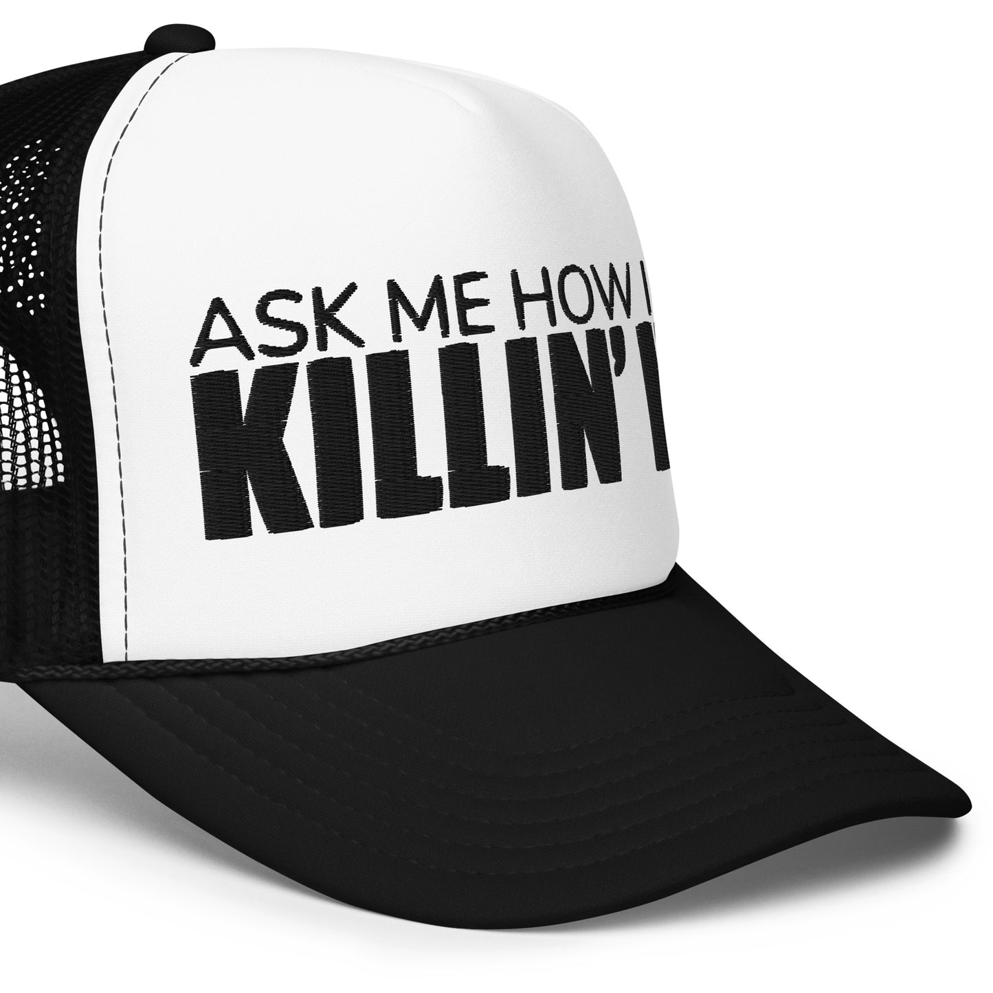 Ask Me How I'm Killin' it Foam trucker hat