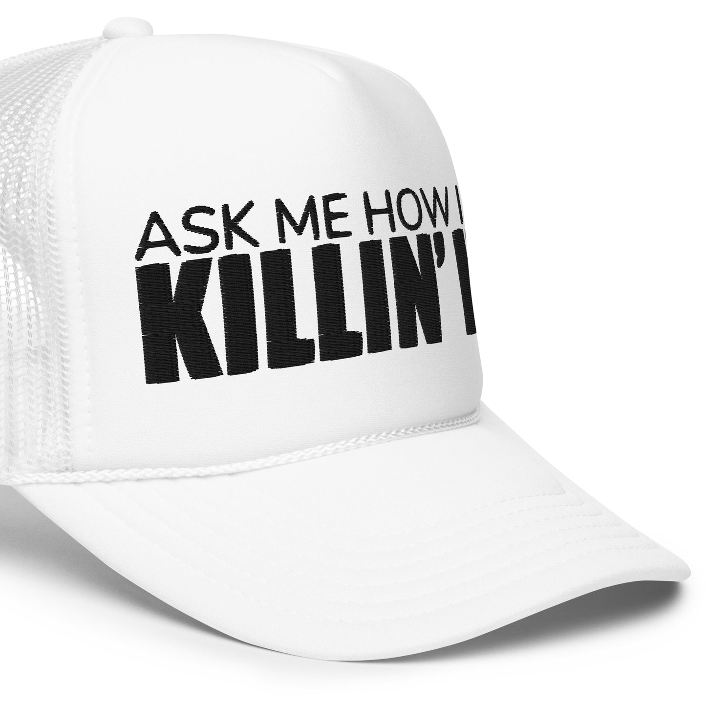 Ask Me How I'm Killin' it Foam trucker hat