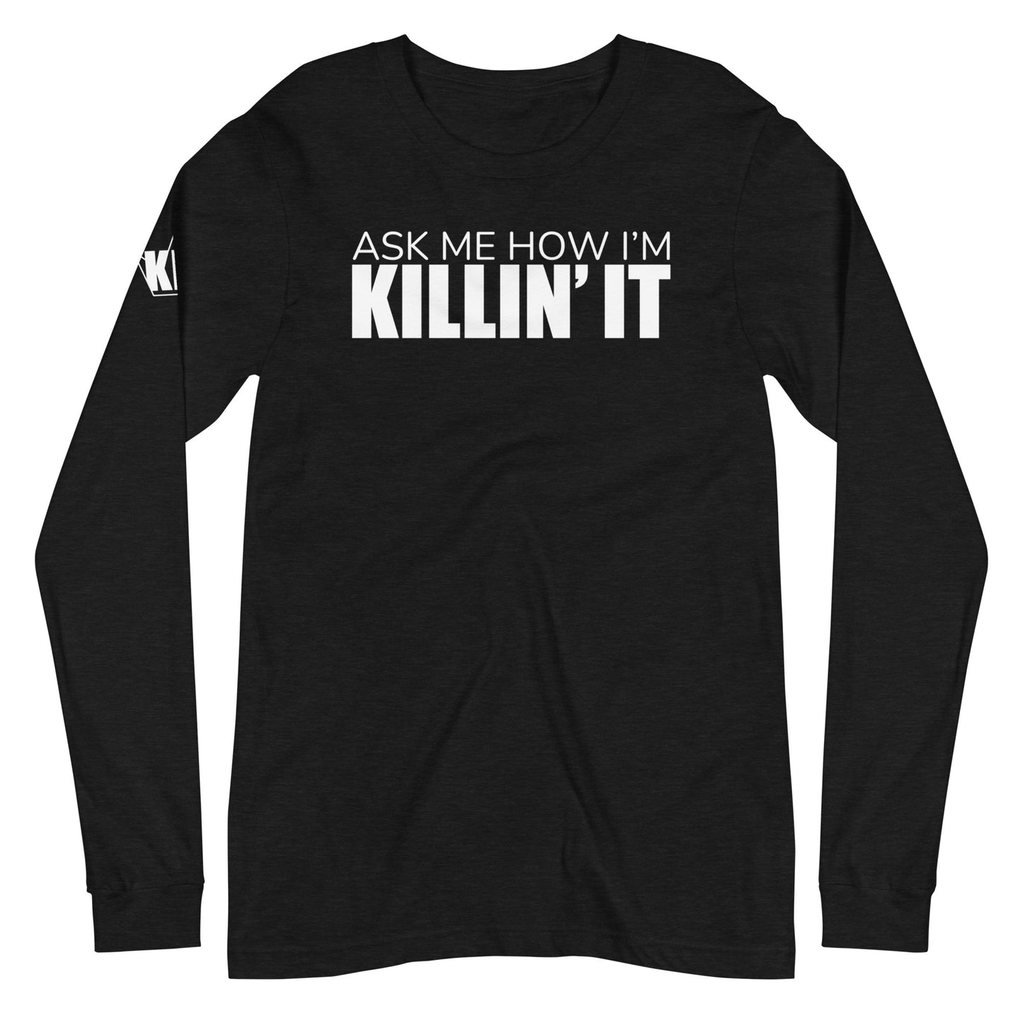 Ask Me How I'm Killin' it Unisex Long Sleeve Tee