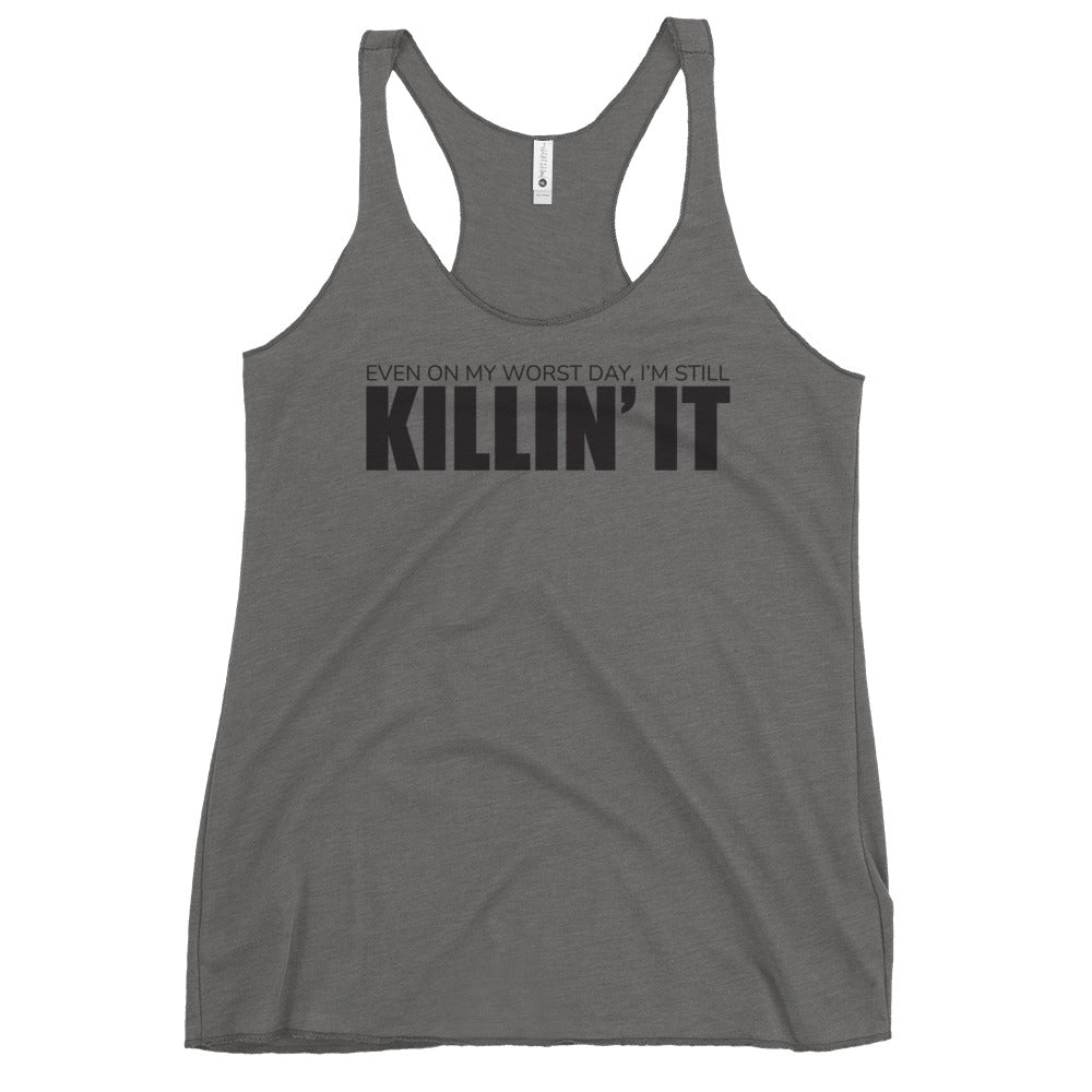 "Even On My Worst Day, I'm Still Killin' It" Women's Racerback Tank