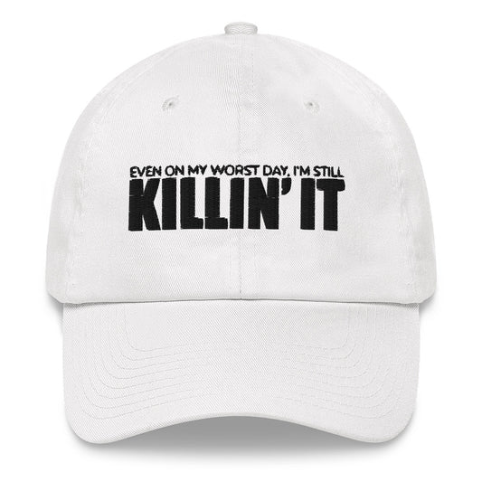 "Even On My Worst Day, I'm Still Killin' It" Dad hat