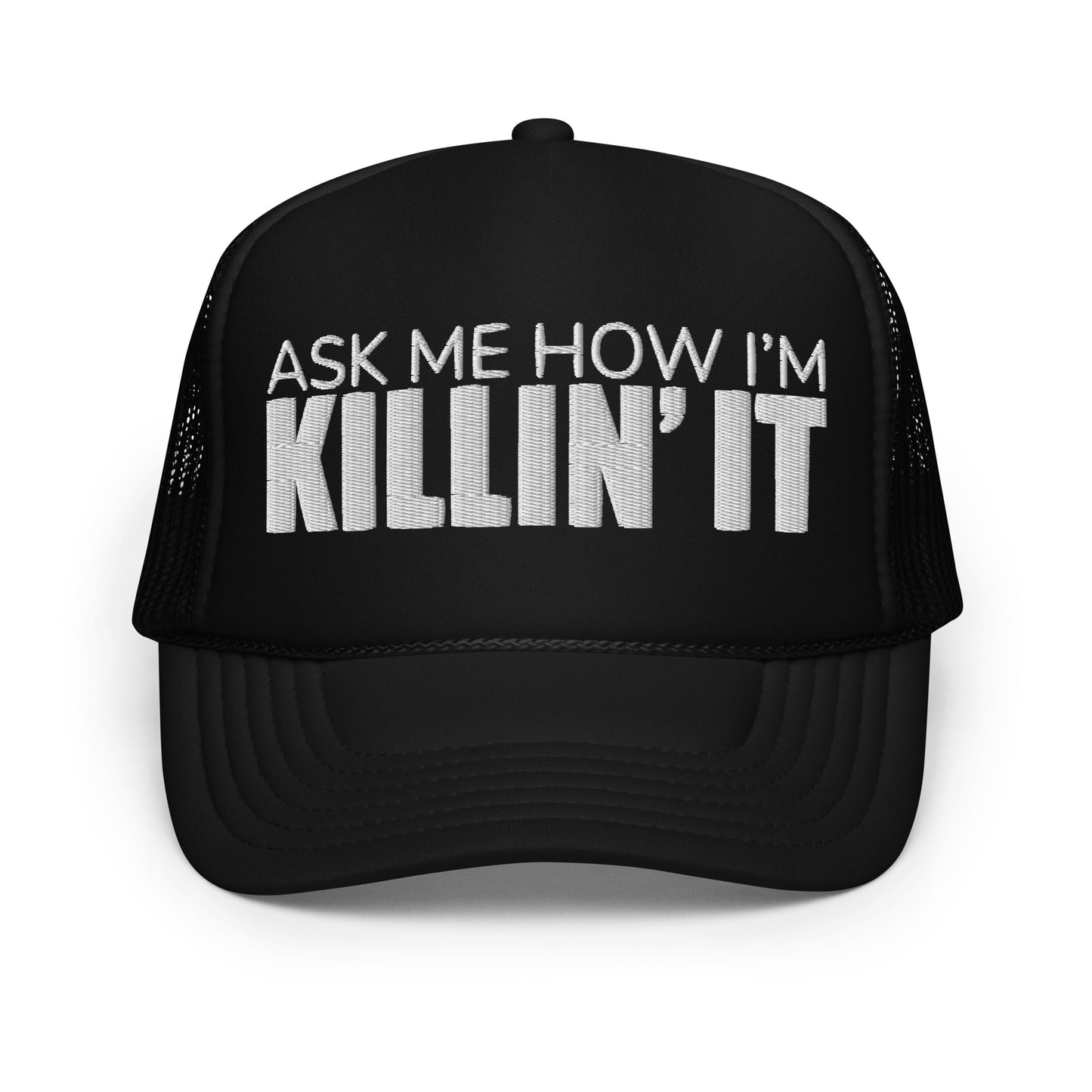 Ask Me How I'm Killin' it Foam trucker hat