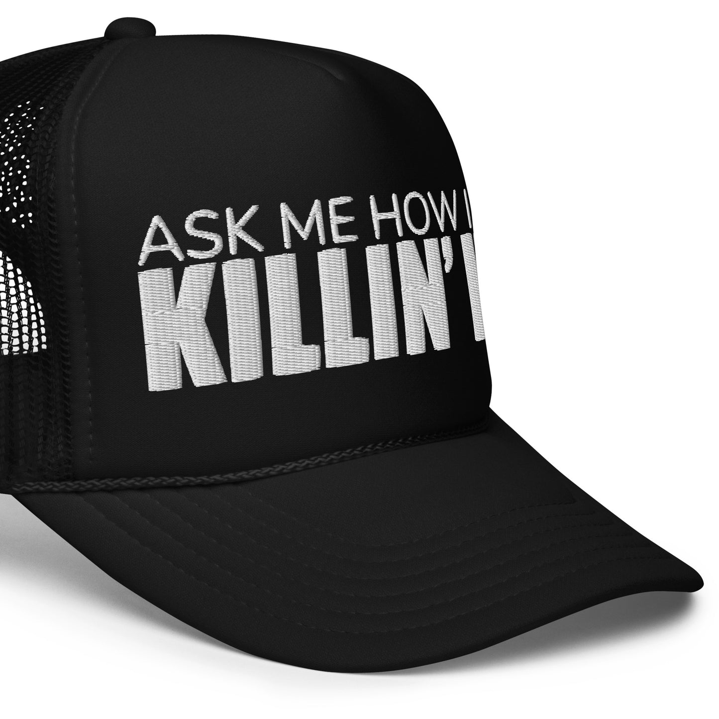 Ask Me How I'm Killin' it Foam trucker hat