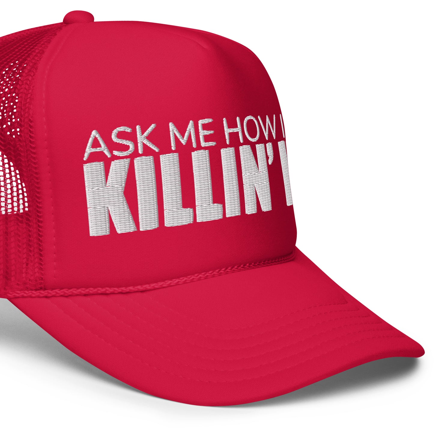 Ask Me How I'm Killin' it Foam trucker hat