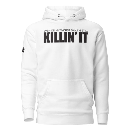 "Even On My Worst Day, I'm Killin' It" Unisex Hoodie