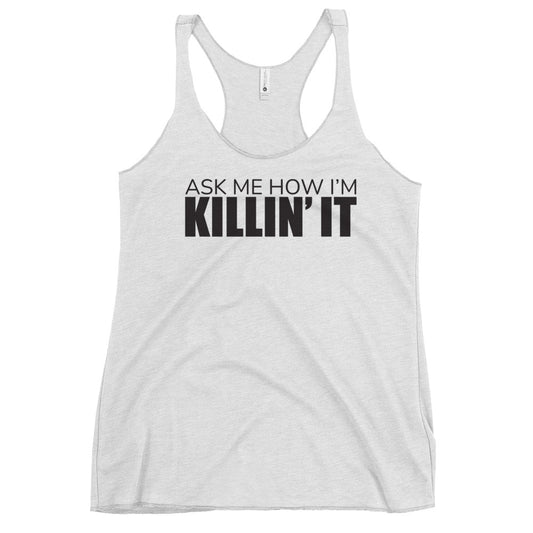Ask Me How I'm Killin' it Women's Racerback Tank